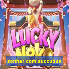 sonhar com succubus